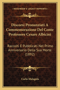 Discorsi Pronunziati A Commemorazione Del Conte Professore Cesare Albicini