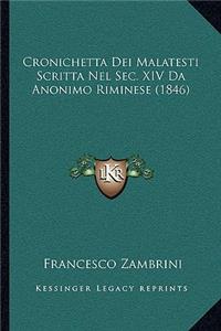 Cronichetta Dei Malatesti Scritta Nel SEC. XIV Da Anonimo Riminese (1846)