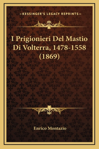 I Prigionieri Del Mastio Di Volterra, 1478-1558 (1869)