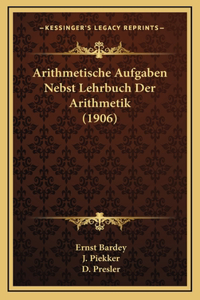 Arithmetische Aufgaben Nebst Lehrbuch Der Arithmetik (1906)