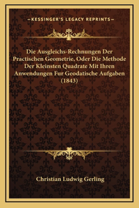 Die Ausgleichs-Rechnungen Der Practischen Geometrie, Oder Die Methode Der Kleinsten Quadrate Mit Ihren Anwendungen Fur Geodatische Aufgaben (1843)