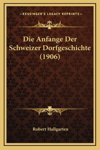 Die Anfange Der Schweizer Dorfgeschichte (1906)