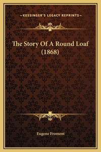 Story Of A Round Loaf (1868)
