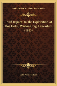Third Report On The Exploration At Dog Holes, Warton Crag, Lancashire (1913)