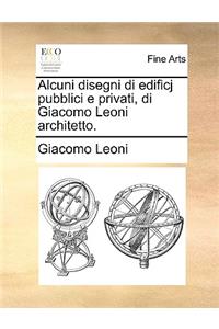 Alcuni Disegni Di Edificj Pubblici E Privati, Di Giacomo Leoni Architetto.
