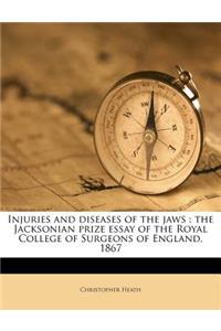 Injuries and Diseases of the Jaws: The Jacksonian Prize Essay of the Royal College of Surgeons of England, 1867