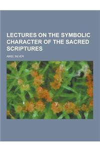 Lectures on the Symbolic Character of the Sacred Scriptures