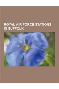 Royal Air Force Stations in Suffolk: RAF Mildenhall, RAF Lakenheath, RAF Bentwaters, RAF Woodbridge, RAF Wattisham, RAF Honington, RAF Horham, RAF Bur