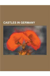 Castles in Germany: Castles in Baden-Wurttemberg, Castles in Bavaria, Castles in Berlin, Castles in Brandenburg, Castles in Bremen, Castle