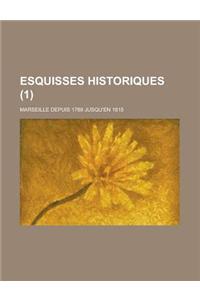 Esquisses Historiques; Marseille Depuis 1789 Jusqu'en 1815 (1 )