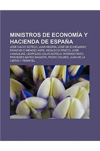 Ministros de Economia y Hacienda de Espana: Jose Calvo Sotelo, Juan Negrin, Jose de Echegaray, Francisco Mendez Aspe, Indalecio Prieto
