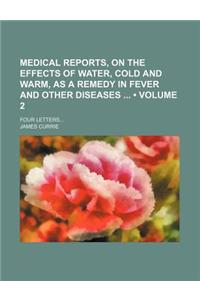 Medical Reports, on the Effects of Water, Cold and Warm, as a Remedy in Fever and Other Diseases (Volume 2); Four Letters