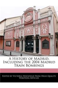 A History of Madrid, Including the 2004 Madrid Train Bombings
