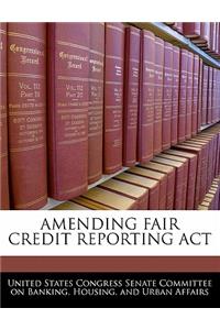 Amending Fair Credit Reporting ACT
