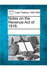 Notes on the Revenue Act of 1918.