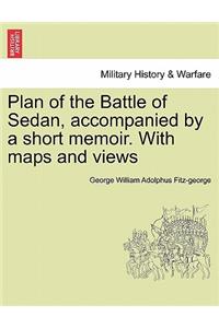 Plan of the Battle of Sedan, Accompanied by a Short Memoir. with Maps and Views