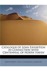 Catalogue of Loan Exhibition in Connection with Centennial of North Haven