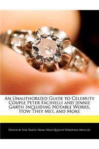 An Unauthorized Guide to Celebrity Couple Peter Facinelli and Jennie Garth Including Analyses of Notable Works, How They Met, and More