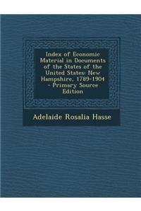 Index of Economic Material in Documents of the States of the United States: New Hampshire, 1789-1904 - Primary Source Edition