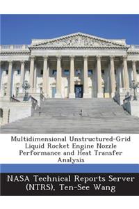Multidimensional Unstructured-Grid Liquid Rocket Engine Nozzle Performance and Heat Transfer Analysis
