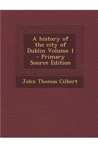 History of the City of Dublin Volume 1