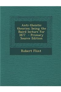 Anti-Theistic Theories; Being the Baird Lecture for L877
