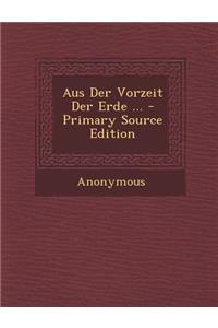 Aus Der Vorzeit Der Erde ...