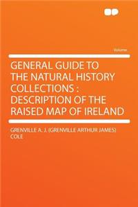 General Guide to the Natural History Collections: Description of the Raised Map of Ireland: Description of the Raised Map of Ireland