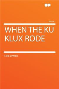 When the Ku Klux Rode