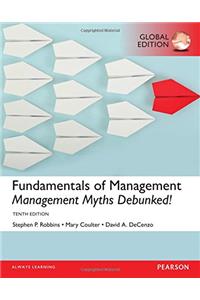 Fundamentals of Management: Management Myths Debunked!, Global Edition