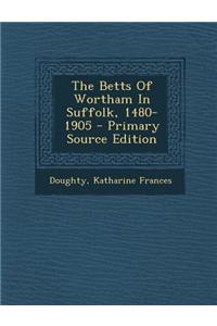 The Betts of Wortham in Suffolk, 1480-1905