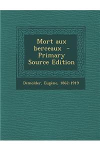 Mort Aux Berceaux - Primary Source Edition