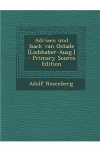 Adriaen Und Isack Van Ostade [Liebhaber-Ausg.] - Primary Source Edition