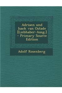 Adriaen Und Isack Van Ostade [Liebhaber-Ausg.] - Primary Source Edition