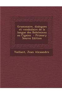 Grammaire, Dialogues Et Vocabulaire de La Langue Des Bohemiens Ou Cigains