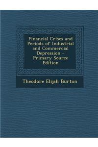 Financial Crises and Periods of Industrial and Commercial Depression - Primary Source Edition