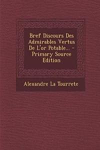 Bref Discours Des Admirables Vertus de L'Or Potable... - Primary Source Edition