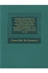 Description Des Machines Et Procedes Specifies Dans Les Brevets D'Invention, Publ. Par C.P. Molard. [With] Table Generale Des Vingt Premiers Volumes.