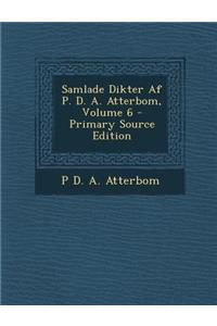 Samlade Dikter AF P. D. A. Atterbom, Volume 6 - Primary Source Edition