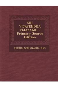 Sri Vijayendra Vijayamu - Primary Source Edition