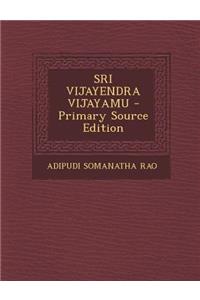 Sri Vijayendra Vijayamu - Primary Source Edition