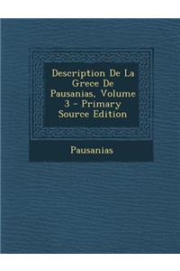 Description de La Grece de Pausanias, Volume 3 - Primary Source Edition