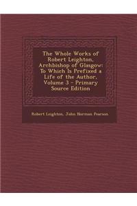 The Whole Works of Robert Leighton, Archbishop of Glasgow