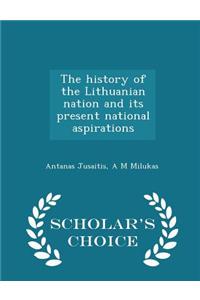 History of the Lithuanian Nation and Its Present National Aspirations - Scholar's Choice Edition