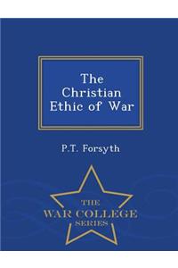The Christian Ethic of War - War College Series