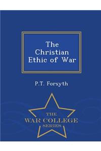 The Christian Ethic of War - War College Series
