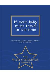 If Your Baby Must Travel in Wartime - War College Series