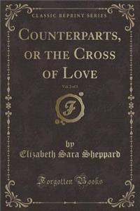 Counterparts, or the Cross of Love, Vol. 2 of 3 (Classic Reprint)