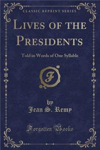 Lives of the Presidents: Told in Words of One Syllable (Classic Reprint)