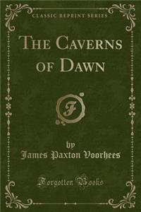 The Caverns of Dawn (Classic Reprint)